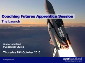 Coaching Futures Apprentice Session  The Launch  @sportscotland #CoachingFutures Thursday 29 th