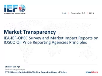 Market Transparency  IEA-IEF-OPEC Survey and Market Impact Reports on  IOSCO Oil Price Reporting