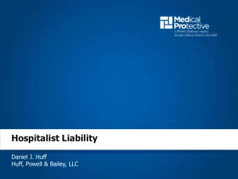 Hospitalist Liability  Daniel J. Huff  Huff, Powell &amp; Bailey, LLC  Todays program  Todays