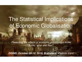 The Statistical Implications  of Economic Globalisation  Presenting the effects of economic