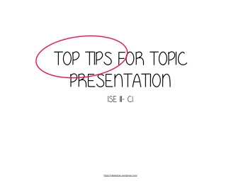 TOP TIPS FOR TOPIC  PRESENTATION  ISE III- C1  https://natalialzam.wordpress.com/  Provide handout