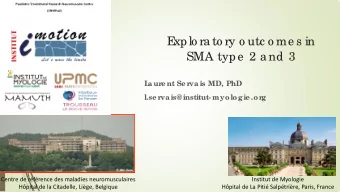 E  xplo ra to ry o utc o me s in  SMA type  2 a nd 3  L  aur  e nt Se r  vais MD, PhD  l.se r