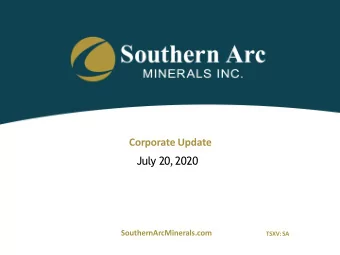 Corporate Update  July 20,2020  SouthernArcMinerals.com  TSXV: SA  Cautionary Notes