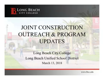 JOINT CONSTRUCTION  OUTREACH &amp; PROGRAM  UPDATES  Long Beach City College  Long Beach Unified