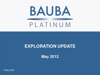 EXPLORATION UPDATE  May 2012  1 May 2012  OVERVIEW  Focusing on the next phase in the