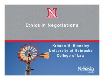 Ethics in Negotiations  Kristen M. Blankley  University of Nebraska  College of Law  About Me
