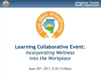 Learning Collaborative Event:  Incorporating Wellness  into the Workplace June 28 th , 2017,