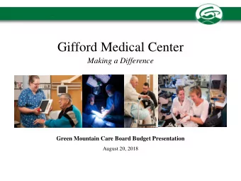 Gifford Medical Center  Making a Difference  Green Mountain Care Board Budget Presentation  August