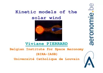 Kinetic models of the  solar wind  Viviane PIERRARD  Belgian Institute for Space Aeronomy