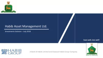 Habib Asset Management Ltd. Investments Solution  July 2018  Save well, Live well!  A Bank Al