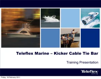 Teleflex Marine  Kicker Cable Tie Bar  Training Presentation  Friday, 18 February 2011  Kicker