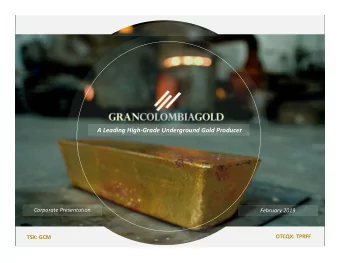 A Leading High  Grade Underground Gold Producer Corporate Presentation February 2019 TSX: GCM