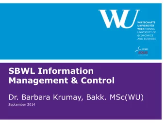 SBWL Information  Management &amp; Control  Dr. Barbara Krumay, Bakk. MSc(WU)  September 2014  SBWL