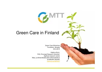 Green Care in Finland  Green Care Workshop  Trondheim, Norway  26.6.2012  K t ii  Katriina Soini,