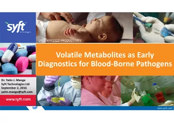 Volatile Metabolites as Early  Diagnostics for Blood-Borne Pathogens  Dr. Yatin J. Mange  Syft
