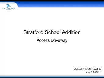 Stratford School Addition  Access Driveway  DES/CPHD/DPR/ACFD  May 14, 2016  Presentation Overview