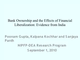 Bank Ownership and the Effects of Financial  Liberalization: Evidence from India  Poonam Gupta,