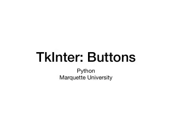 TkInter: Buttons Python  Marquette University  Buttons  Apps have buttons  You press on them,