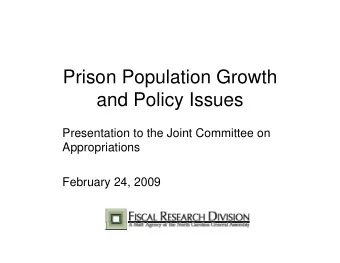 Prison Population Growth  and Policy Issues  Presentation to the Joint Committee on  Appropriations