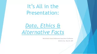 Its All in the  Presentation:  Data, Ethics &amp;  Alternative Facts  Mid-Atlantic Grants