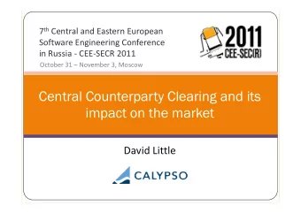 Central Counterparty Clearing and its  impact on the market  David Little  Market Structure Changes