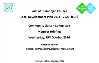 Vale of Glamorgan Council  Local Development Plan 2011 - 2026  (LDP)  Community Liaison Committee