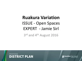 Ruakura Variation  ISSUE - Open Spaces  EXPERT  - Jamie Sirl 3 rd and 4 th August 2016