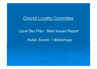 Cheviot Locality Committee  Local Dev Plan - Main Issues Report  Public Events  / Workshops