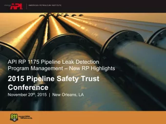 2015 Pipeline Safety Trust Conference November 20 th , 2015  |  New Orleans, LA  Agenda  API
