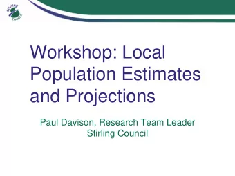 Workshop: Local  Population Estimates  and Projections  Paul Davison, Research Team Leader
