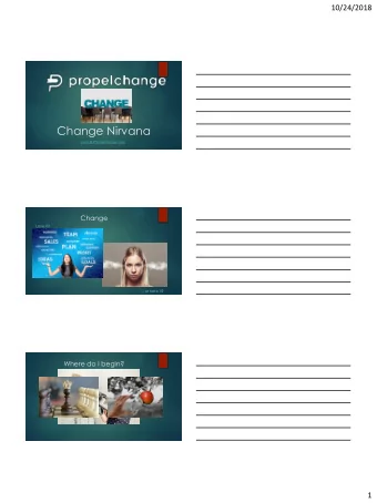 Change Nirvana  www.WePropelChange.com  Change  Love it?  or hate it?  Where do I begin?  1