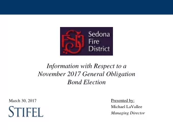 Bond Election  March 30, 2017  Presented by:  Michael LaVallee  Managing Director T ABLE OF C