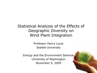 Statistical Analysis of the Effects of  Geographic Diversity on  Wind Plant Integration  Professor