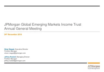 JPMorgan Global Emerging Markets Income Trust  Annual General Meeting 24 th November 2016 Omar