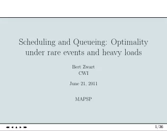Scheduling and Queueing: Optimality  under rare events and heavy loads  Bert Zwart  CWI  June 21,