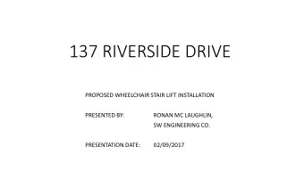 137 RIVERSIDE DRIVE  PROPOSED WHEELCHAIR STAIR LIFT INSTALLATION  PRESENTED BY:  RONAN MC LAUGHLIN,