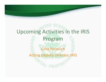 Upcoming Activities in the IRIS Program Gina Perovich Acting Deputy Director, IRIS Public Workshops