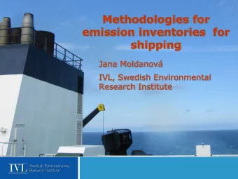 shipping  Jana Moldanov  IVL, Swedish Environmental  Research Institute  Outline  Shipping