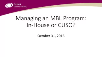 Managing an MBL Program:  In-House or CUSO?  October 31, 2016  Dale S. Frankhouse, Jr.  Director of