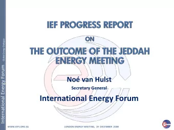 International Energy Forum  WWW.IEFS.ORG.SA  LONDON ENERGY MEETING,  19  DECEMBER  2008  IEF  EF