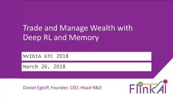 Deep RL and Memory  NVIDIA GTC 2018  March 26, 2018  Daniel Egloff, Founder, CEO, Head R&amp;D