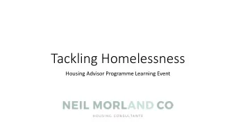 Tackling Homelessness  Housing Advisor Programme Learning Event  Neil Morland &amp; Co  Housing