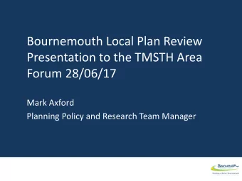 Bournemouth Local Plan Review  Presentation to the TMSTH Area  Forum 28/06/17  Mark Axford