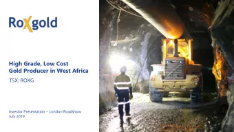 Gold Producer in West Africa  TSX: ROXG  Investor Presentation  London Roadshow - July 2019