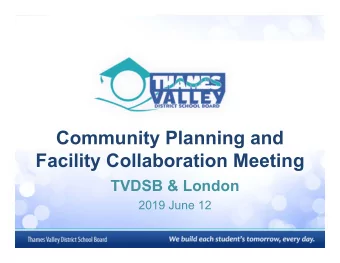 Community Planning and  Facility Collaboration Meeting  TVDSB &amp; London  2019 June 12