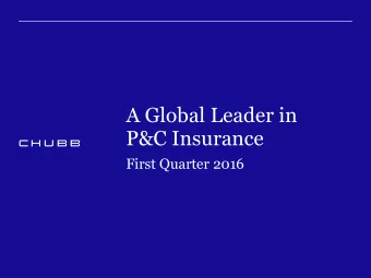 A Global Leader in  P&amp;C Insurance  First Quarter 2016  First Quarter  2016  The Chubb name