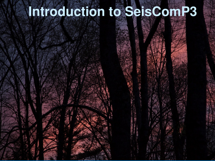 introduction to seiscomp3 seiscomp3 seiscomp3 history