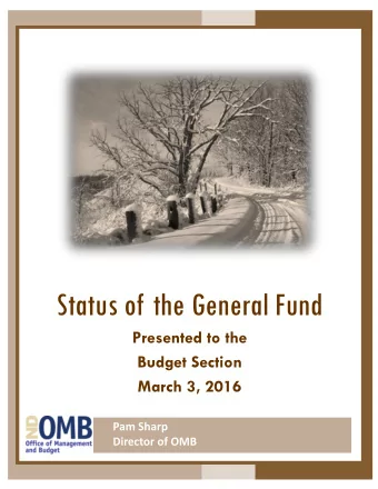 Status of the General Fund  Presented to the  Budget Section  March 3, 2016 Pam Sharp Director of
