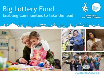 Big Lottery Fund  Enabling Communities to take the lead  BLF17_37  www.biglotteryfund.org.uk  Your