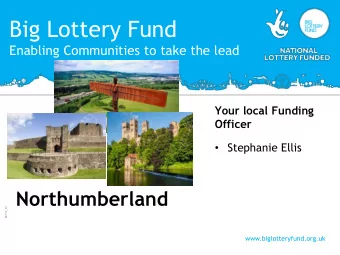 Big Lottery Fund  Enabling Communities to take the lead  Your local Funding  Officer  Stephanie